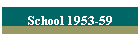 School 1953-59